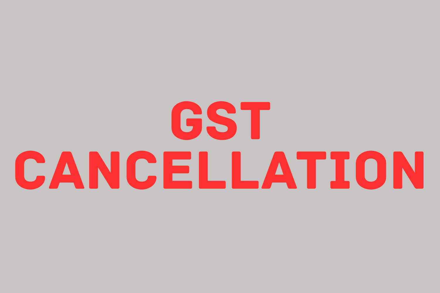 GST Cancellation